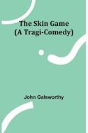 The Skin Game (A Tragi-Comedy) di John Galsworthy edito da Alpha Edition