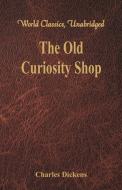 The Old Curiosity Shop (World Classics, Unabridged) di Charles Dickens edito da Alpha Editions