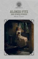 Alonzo Fitz and Other Stories di Mark Twain edito da THRONE CLASSICS