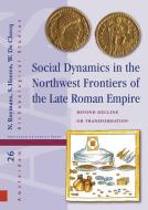 Social Dynamics in the Northwest Frontiers of the Late Roman Empire edito da Amsterdam University Press