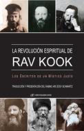 La Revolución Espiritual de Rav Kook: Los Escritos de Un Mistico Judio di Ari Ze'ev Schwartz edito da GEFEN BOOKS