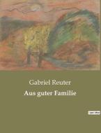 Aus guter Familie di Gabriel Reuter edito da Culturea