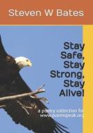 Stay Safe, Stay Strong, Stay Alive! di Bates Steven W Bates edito da Independently Published