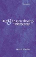 Hegel and Christian Theology: A Reading of the Lectures on the Philosophy of Religion di Peter C. Hodgson edito da OXFORD UNIV PR