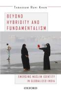 Beyond Hybridity and Fundamentalism di Tabassum Ruhi Khan edito da OUP India