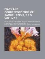 Diary And Correspondence Of Samuel Pepys, F.r.s. (v. 1) di Samuel Pepys edito da General Books Llc