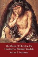 William Tyndale's Theology of the Blood of Christ di Ralph Werrell edito da James Clarke Company