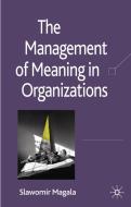 The Management of Meaning in Organizations di S. Magala edito da SPRINGER NATURE