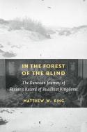 In The Forest Of The Blind di Matthew W. King edito da Columbia University Press