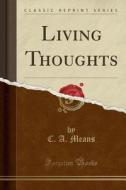 Living Thoughts (classic Reprint) di C A Means edito da Forgotten Books