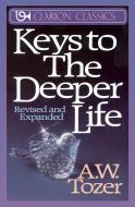 Keys to the Deeper Life di A. W. Tozer edito da Zondervan