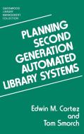 Planning Second Generation Automated Library Systems di Edwin Cortez, Tom Smorch edito da Greenwood Press