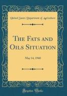 The Fats and Oils Situation: May 14, 1940 (Classic Reprint) di United States Department of Agriculture edito da Forgotten Books