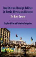 Identities and Foreign Policies in Russia, Ukraine and Belarus: The Other Europes di Stephen White, Valentina Feklyunina edito da SPRINGER NATURE