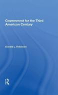 Government For The Third American Century di Donald L Robinson edito da Taylor & Francis Ltd