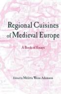 Regional Cuisines of Medieval Europe di Melitta Weiss Adamson edito da Taylor & Francis Ltd