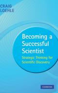 Becoming a Successful Scientist di Craig Loehle edito da Cambridge University Press