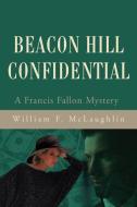 Beacon Hill Confidential di William F McLaughlin edito da iUniverse