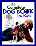 Complete Dog Book for Kids di American Kennel Club edito da Turtleback Books