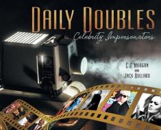 Daily Doubles: Celebrity Impersonators di C. J. Morgan, Jack Bullard edito da WESTVIEW PUB INC