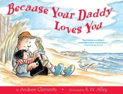 Because Your Daddy Loves You di Andrew Clements edito da CLARION BOOKS