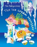 THE BABYCCINOS THE ICE CREAM MONSTER di DAN MCKAY edito da LIGHTNING SOURCE UK LTD
