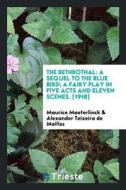 The Bethrothal: A Sequel to the Blue Bird; A Fairy Play in Five Acts and Eleven Scenes. [1918] di Maurice Maeterlinck, Alexander Teixeira De Mattos edito da LIGHTNING SOURCE INC