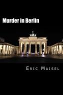 Murder in Berlin di Eric Maisel edito da NEW STREET COMMUNICATIONS LLC
