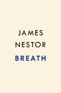 Breath: The Lost Art and Science of Our Most Misunderstood Function di James Nestor edito da RIVERHEAD