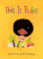 This Is Ruby di Sara O'Leary edito da TUNDRA BOOKS INC