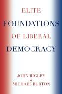 Elite Foundations of Liberal Democracy di John Higley, Michael Burton edito da Rowman & Littlefield Publishers