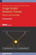 Image Guided Radiation Therapy: Physics and Technology di B. Paul Ravindran edito da IOP PUBL LTD