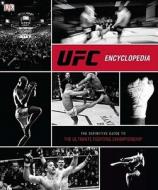UFC Encyclopedia: The Definitive Guide to the Ultimate Fighting Championship di Thomas Gerbasi edito da Bradygames DK Style