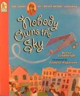 Nobody Owns the Sky: The Story of "Brave Bessie" Coleman di Reeve Lindbergh edito da CANDLEWICK BOOKS