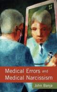 Medical Errors And Medical Narcissism di John Banja edito da Jones and Bartlett Publishers, Inc