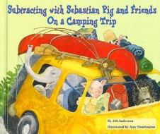 Subtracting with Sebastian Pig and Friends on a Camping Trip di Jill Anderson edito da Enslow Publishers