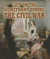 Life on the Homefront During the Civil War di Melissa Doak edito da CRABTREE PUB