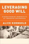 Leveraging Good Will di Alice Korngold edito da John Wiley And Sons Ltd