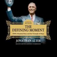 The Defining Moment: FDR S Hundred Days and the Triumph of Hope di Jonathan Alter edito da Audiogo