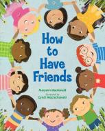 How to Have Friends di Maryann Macdonald edito da ALBERT WHITMAN & CO