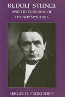 Rudolf Steiner and the Founding of the New Mysteries di Sergei O. Prokofieff edito da TEMPLE LODGE PUB