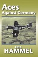 Aces Against Germany di Eric Hammel edito da Pacifica Military History