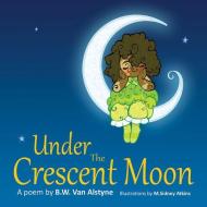 Under the Crescent Moon di B. W. van Alstyne edito da PIXIE PAN BOOKS