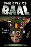 The City of Baal di Charles Beadle edito da Off-Trail Publications
