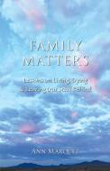 Family Matters: Lessons on Living, Dying & Leaving Our Stuff Behind di Ann Marquez edito da LIGHTNING SOURCE INC