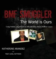 Bmf Smuggler the World Is Ours Craig Petties, Big Meech & Jefe de Jefes Arturo Beltran Leyva di Katherine Arandez edito da LIGHTNING SOURCE INC