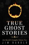True Ghost Stories: Jim Harold's Campfire 2 di Jim Harold edito da Jim Harold Media LLC