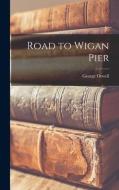 Road to Wigan Pier di George Orwell edito da LIGHTNING SOURCE INC