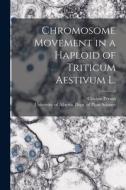 Chromosome Movement in a Haploid of Triticum Aestivum L. di Clayton Person edito da LIGHTNING SOURCE INC