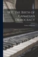 1837, the Birth of Canadian Democracy edito da LIGHTNING SOURCE INC